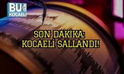 SON DAKİKA: Kocaeli Sallandı!