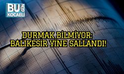 Durmak Bilmiyor: Balıkesir Yine Sallandı!