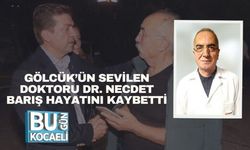 Gölcük’ün Sevilen Doktoru Dr. Necdet Barış Hayatını Kaybetti