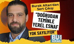 Burak Altan'dan Sert Çıkış: “Doğrudan Teminle Yerel Esnaf Yok Sayılıyor”