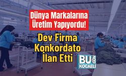Dünya Markalarına Üretim Yapıyordu! Dev Firma Konkordato İlan Etti