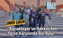 Enver Güler: “Kocaelispor’un Hakkını Kim Yerse Karşısında Bizi Bulur”