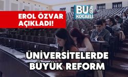 Erol Özvar Açıkladı! Üniversitelerde Büyük Reform