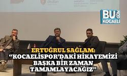 Ertuğrul Sağlam: “Kocaelispor’daki Hikayemizi Başka Bir Zaman Tamamlayacağız”