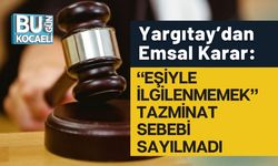 Yargıtay’dan Emsal Karar: “Eşiyle İlgilenmemek” Tazminat Sebebi Sayılmadı