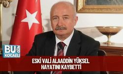 Eski Vali Alaaddin Yüksel Hayatını Kaybetti