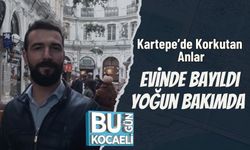 Kartepe’de Korkutan Anlar: Evinde Bayıldı, Yoğun Bakımda