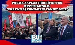 Fatma Kaplan Hürriyet’ten Destek Mesajı: “Ekrem Başkanımızın Yanındayız”