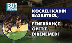 Kocaeli Kadın Basketbol, Fenerbahçe Opet’e Direnemedi