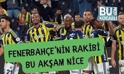 Fenerbahçe’nin Rakibi Bu Akşam Nice