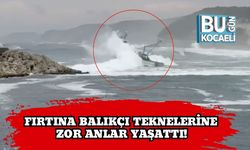 Fırtına Balıkçı Teknelerine Zor Anlar Yaşattı!
