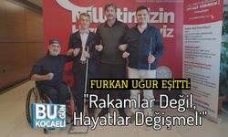 Furkan Uğur Eşitti: "Rakamlar Değil, Hayatlar Değişmeli"