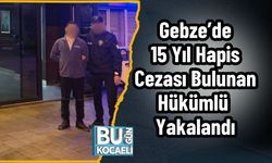 Gebze’de 15 Yıl Hapis Cezası Bulunan Hükümlü Yakalandı