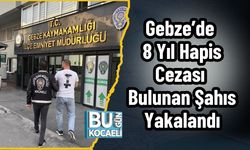 Gebze’de 8 Yıl Hapis Cezası Bulunan Şahıs Yakalandı