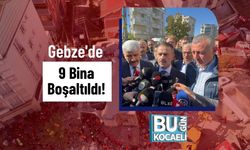 Gebze'de 9 Bina Boşaltıldı!