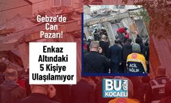 Gebze'de Can Pazarı! Enkaz Altındaki 5 Kişiye Ulaşılamıyor