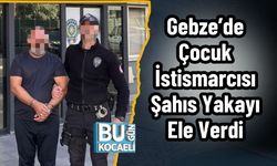 Gebze’de Çocuk İstismarcısı Şahıs Yakayı Ele Verdi
