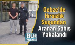 Gebze’de Hırsızlık Suçundan Aranan Şahıs Yakalandı