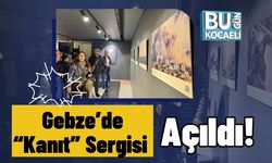Gebze’de “Kanıt” Sergisi Açıldı!