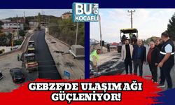 Gebze’de Ulaşım Ağı Güçleniyor!