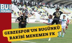 Gebzespor’un Bugünkü Rakibi Menemen FK