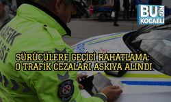 Sürücülere Geçici Rahatlama: O Trafik Cezaları Askıya Alındı