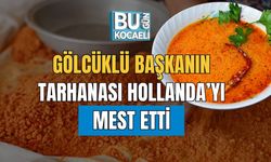 Gölcüklü Başkanın Tarhanası Hollanda’yı Mest Etti