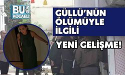 Güllü’nün Ölümüyle İlgili Yeni Gelişme!