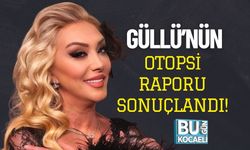 Güllü’nün Otopsi Raporu Sonuçlandı!