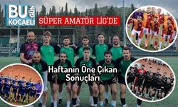Süper Amatör Lig’de Haftanın Öne Çıkan Sonuçları