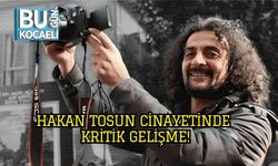 Hakan Tosun Cinayetinde Kritik Gelişme!