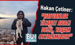 Hakan Çetiner: “Hayvanlar Ticaret Aracı Değil, Yaşam Ortağımızdır”