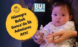 Hümeyra Bebek Gonca’da İlk Adımlarını Attı!