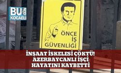 Iğdır’da İnşaat İskelesi Çöktü! Azerbaycanlı İşçi Hayatını Kaybetti