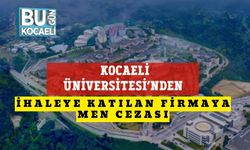 Kocaeli Üniversitesi’nden İhaleye Katılan Firmaya Men Cezası