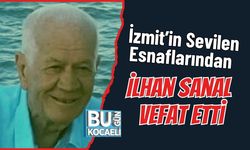 İzmit’in Sevilen Esnaflarından İlhan Sanal Vefat Etti