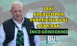 Eski Kocaelispor Yöneticisi Bilal Acar’dan İnce Gönderme