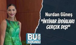 Nurdan Güneş: “İntihar İddiaları Gerçek Dışı”