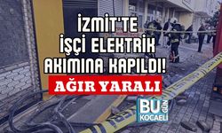 İzmit'te İşçi Elektrik Akımına Kapıldı! Ağır Yaralı