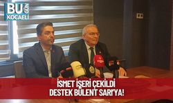 İsmet İşeri Çekildi, Destek Bülent Sarı’ya!