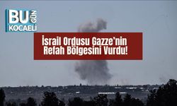 İsrail Ordusu Gazze’nin Refah Bölgesini Vurdu!