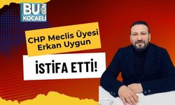 CHP Meclis Üyesi Erkan Uygun İstifa Etti!