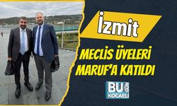 İzmit Meclis Üyeleri MARUF’a Katıldı