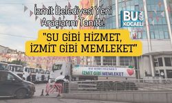 İzmit Belediyesi Yeni Araçlarını Tanıttı! "Su Gibi Hizmet, İzmit Gibi Memleket"