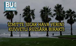 İzmit’te Sıcak Hava Yerini Kuvvetli Rüzgâra Bıraktı