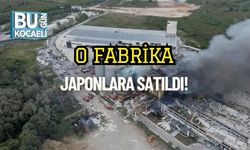 O Fabrika Japonlara Satıldı!