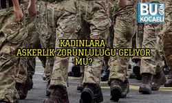 Kadınlara Askerlik Zorunluluğu Geliyor Mu?