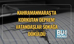 Kahramanmaraş’ta Korkutan Deprem! Vatandaşlar Sokağa Döküldü