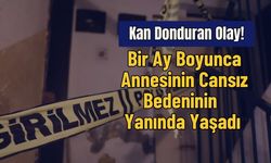 Kan Donduran Olay! Bir Ay Boyunca Annesinin Cansız Bedeninin Yanında Yaşadı