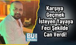 Karşıya Geçmek İsteyen Yayaya Feci Şekilde Can Verdi!
